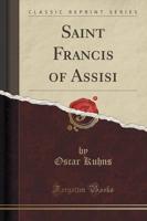 Saint Francis of Assisi (Classic Reprint)