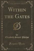 Within the Gates (Classic Reprint)