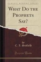 What Do the Prophets Say? (Classic Reprint)