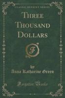 Three Thousand Dollars (Classic Reprint)