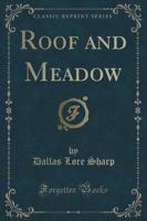 Roof and Meadow (Classic Reprint)