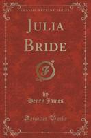 Julia Bride (Classic Reprint)