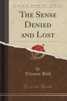 The Sense Denied and Lost (Classic Reprint)