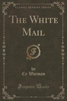 The White Mail (Classic Reprint)
