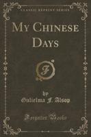 My Chinese Days (Classic Reprint)