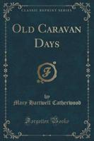 Old Caravan Days (Classic Reprint)