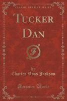 Tucker Dan (Classic Reprint)
