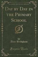 Day by Day in the Primary School (Classic Reprint)