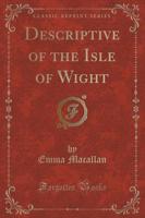 Descriptive of the Isle of Wight (Classic Reprint)