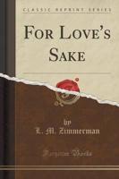 For Love's Sake (Classic Reprint)