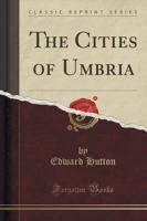 The Cities of Umbria (Classic Reprint)