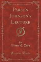 Parson Johnson's Lecture (Classic Reprint)