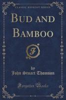 Bud and Bamboo (Classic Reprint)