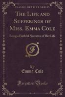 The Life and Sufferings of Miss. Emma Cole