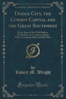 Dodge City, the Cowboy Capital and the Great Southwest