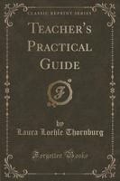 Teacher's Practical Guide (Classic Reprint)