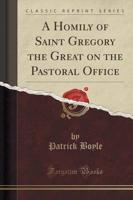 A Homily of Saint Gregory the Great on the Pastoral Office (Classic Reprint)
