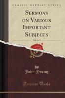 Sermons on Various Important Subjects, Vol. 2 of 3 (Classic Reprint)