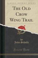 The Old Crow Wing Trail (Classic Reprint)