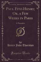 Paul Fitz-Henry; Or, a Few Weeks in Paris
