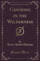 Canoeing in the Wilderness (Classic Reprint)