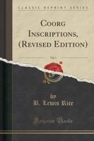 Coorg Inscriptions, (Revised Edition), Vol. 1 (Classic Reprint)