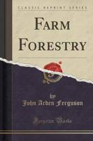 Farm Forestry (Classic Reprint)