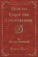 How to Enjoy the Countryside (Classic Reprint)