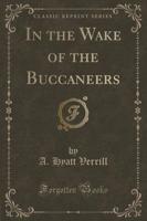 In the Wake of the Buccaneers (Classic Reprint)