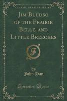 Jim Bludso of the Prairie Belle, and Little Breeches (Classic Reprint)