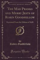 The Mad Pranks and Merry Jests of Robin Goodfellow