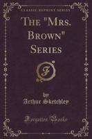 The "Mrs. Brown" Series (Classic Reprint)