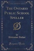 The Ontario Public School Speller (Classic Reprint)
