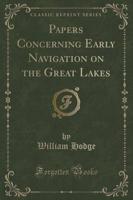 Papers Concerning Early Navigation on the Great Lakes (Classic Reprint)