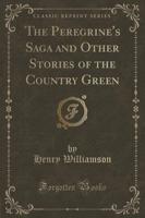 The Peregrine's Saga and Other Stories of the Country Green (Classic Reprint)