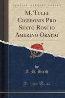 M. Tulli Ciceronis Pro Sexto Roscio Amerino Oratio (Classic Reprint)