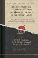 The Sculptures and Inscription of Darius the Great on the Rock of Behistï¿½n in Persia
