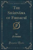 The Shahnama of Firdausi, Vol. 4 (Classic Reprint)