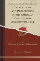 Transactions and Proceedings of the American Philological Association, 1914, Vol. 45 (Classic Reprint)