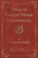 Trial of Eugène Marie Chantrelle (Classic Reprint)