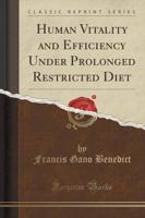 Human Vitality and Efficiency Under Prolonged Restricted Diet (Classic Reprint)