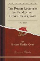 The Parish Registers of St. Martin, Coney Street, York