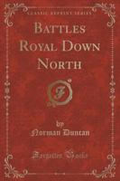 Battles Royal Down North (Classic Reprint)