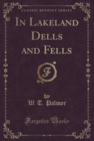 In Lakeland Dells and Fells (Classic Reprint)