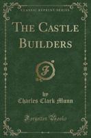 The Castle Builders (Classic Reprint)