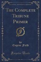 The Complete Tribune Primer (Classic Reprint)