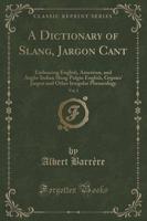 A Dictionary of Slang, Jargon Cant, Vol. 2