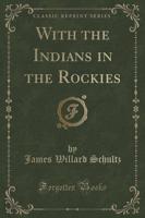 With the Indians in the Rockies (Classic Reprint)