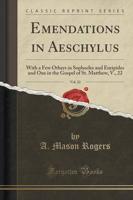 Emendations in Aeschylus, Vol. 22