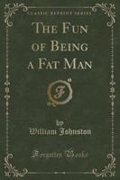 The Fun of Being a Fat Man (Classic Reprint)